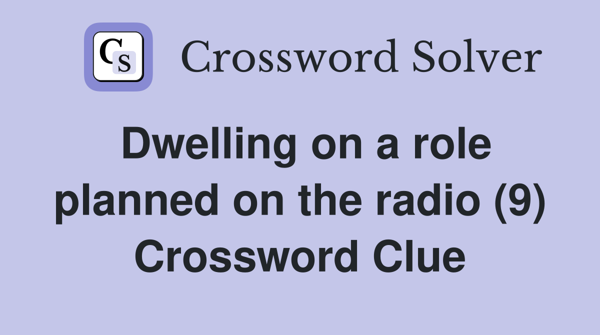 Dwelling on a role planned on the radio (9) Crossword Clue