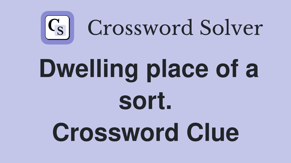 Dwelling place of a sort. Crossword Clue