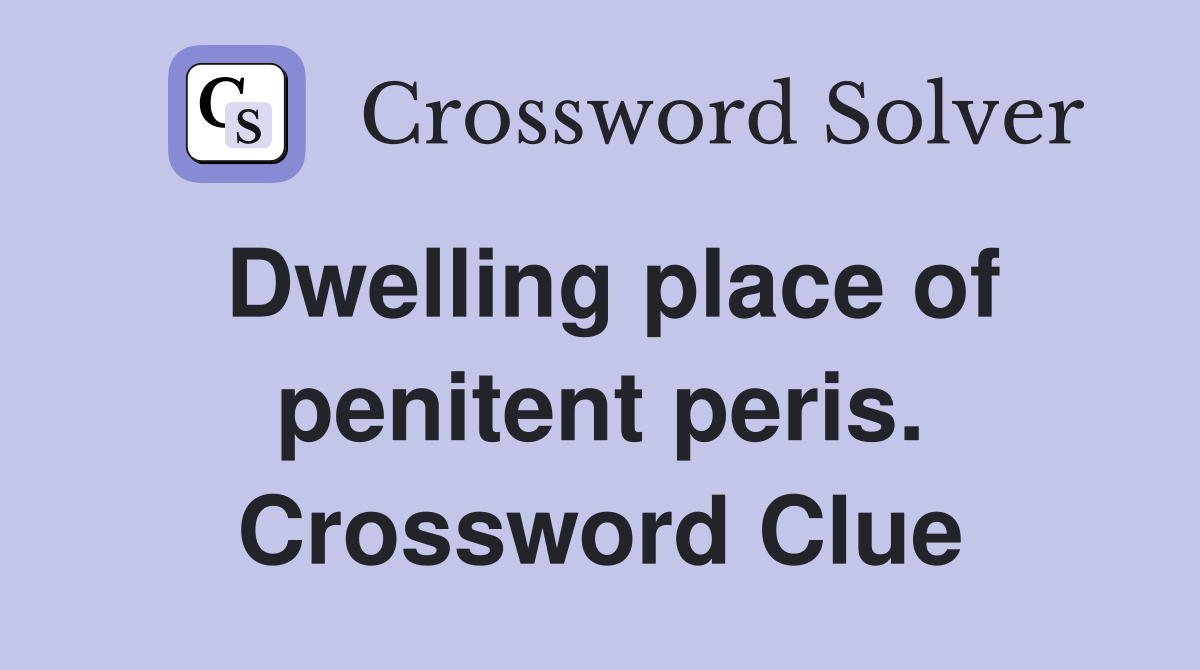 Dwelling place of penitent peris. Crossword Clue