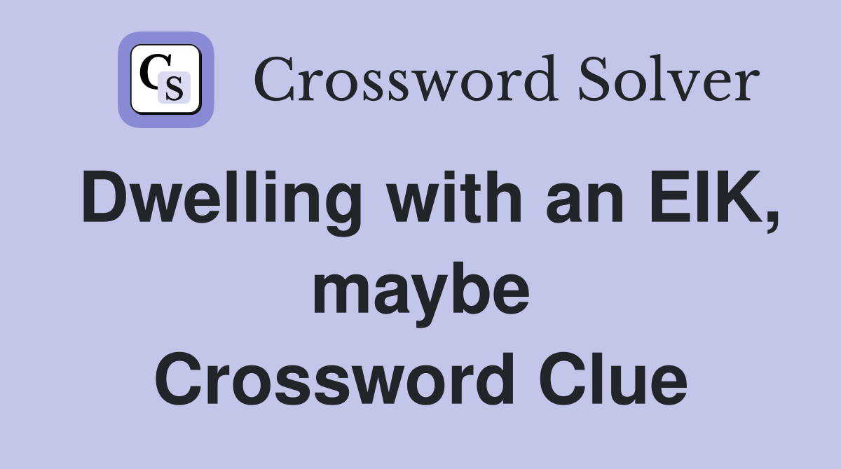 Dwelling with an EIK, maybe Crossword Clue