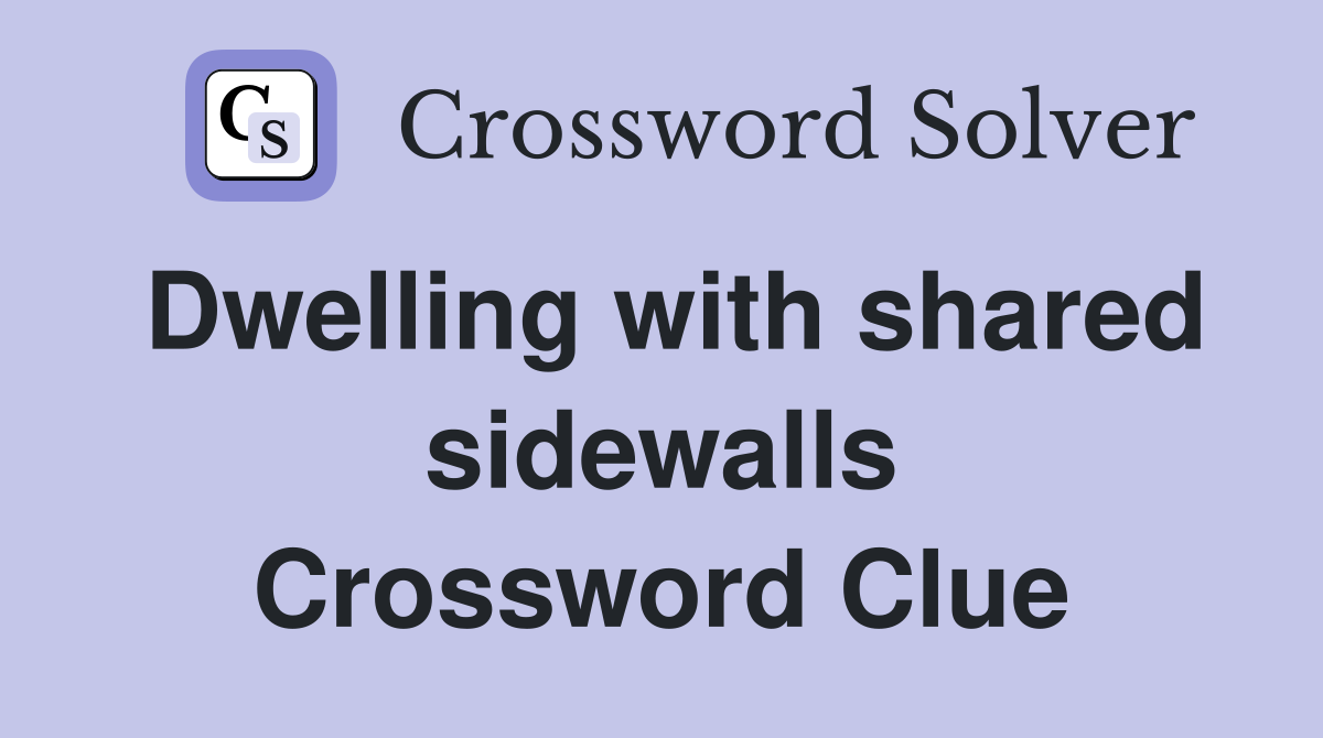 Dwelling with shared sidewalls Crossword Clue
