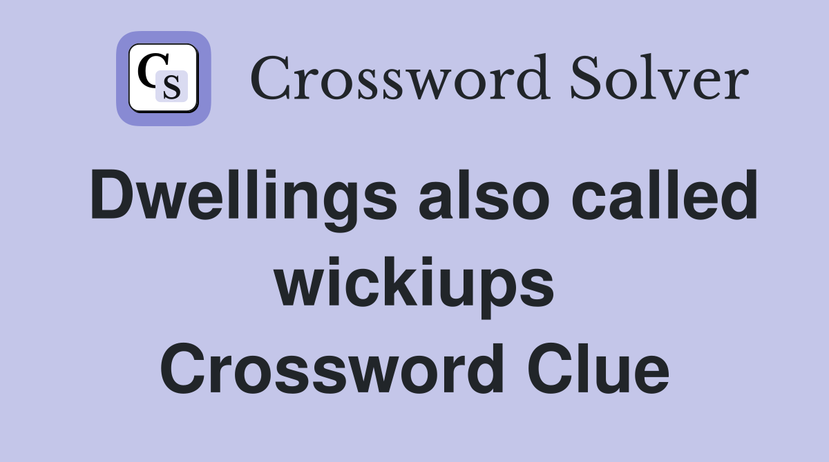 Dwellings also called wickiups Crossword Clue