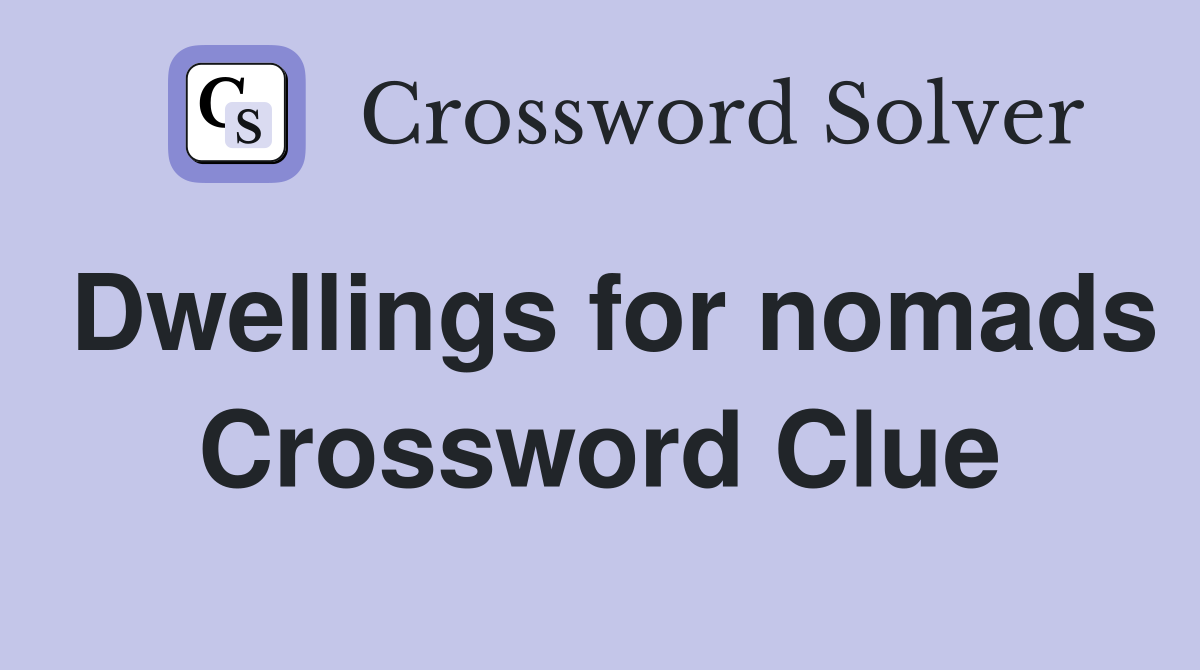 Dwellings for nomads Crossword Clue