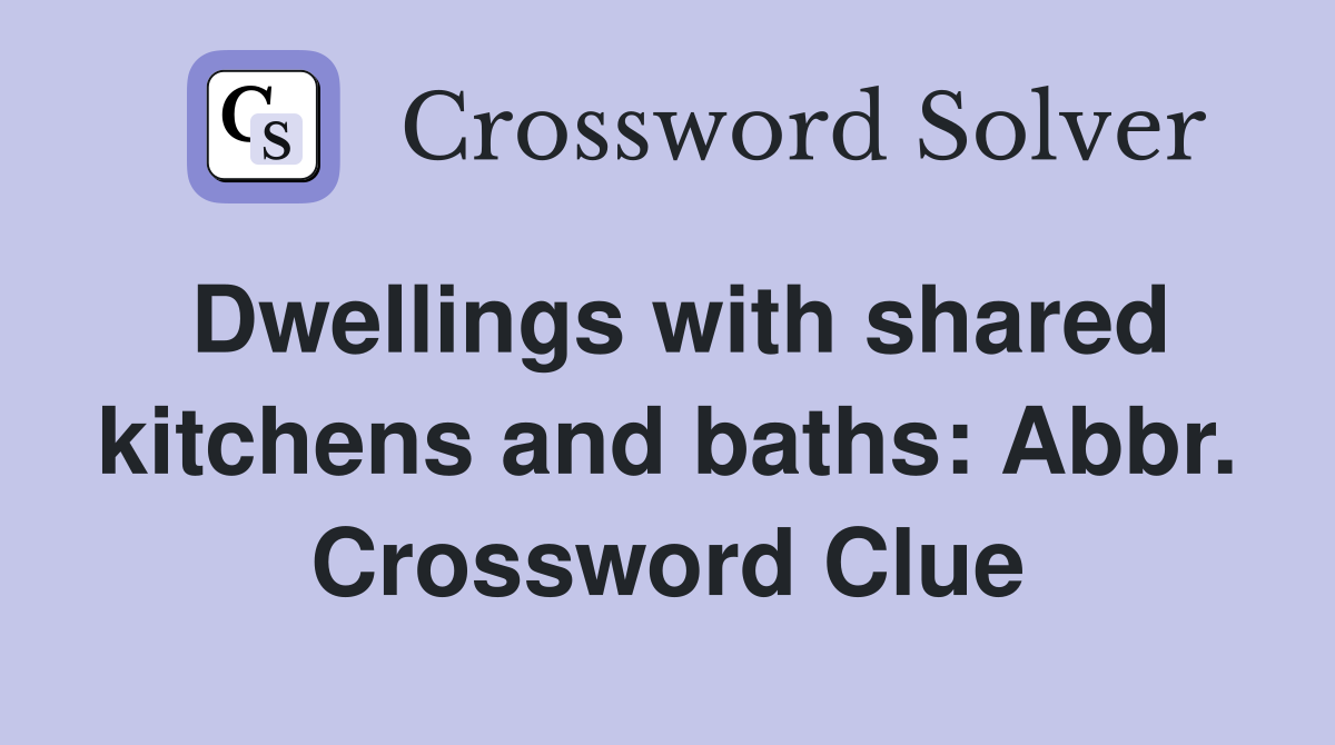 Dwellings with shared kitchens and baths: Abbr. Crossword Clue