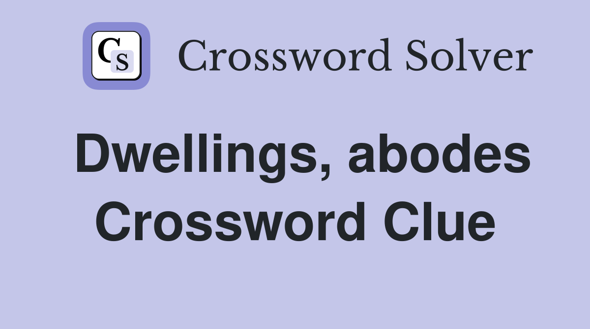 Dwellings, abodes Crossword Clue