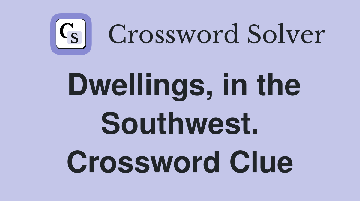 Dwellings, in the Southwest. Crossword Clue