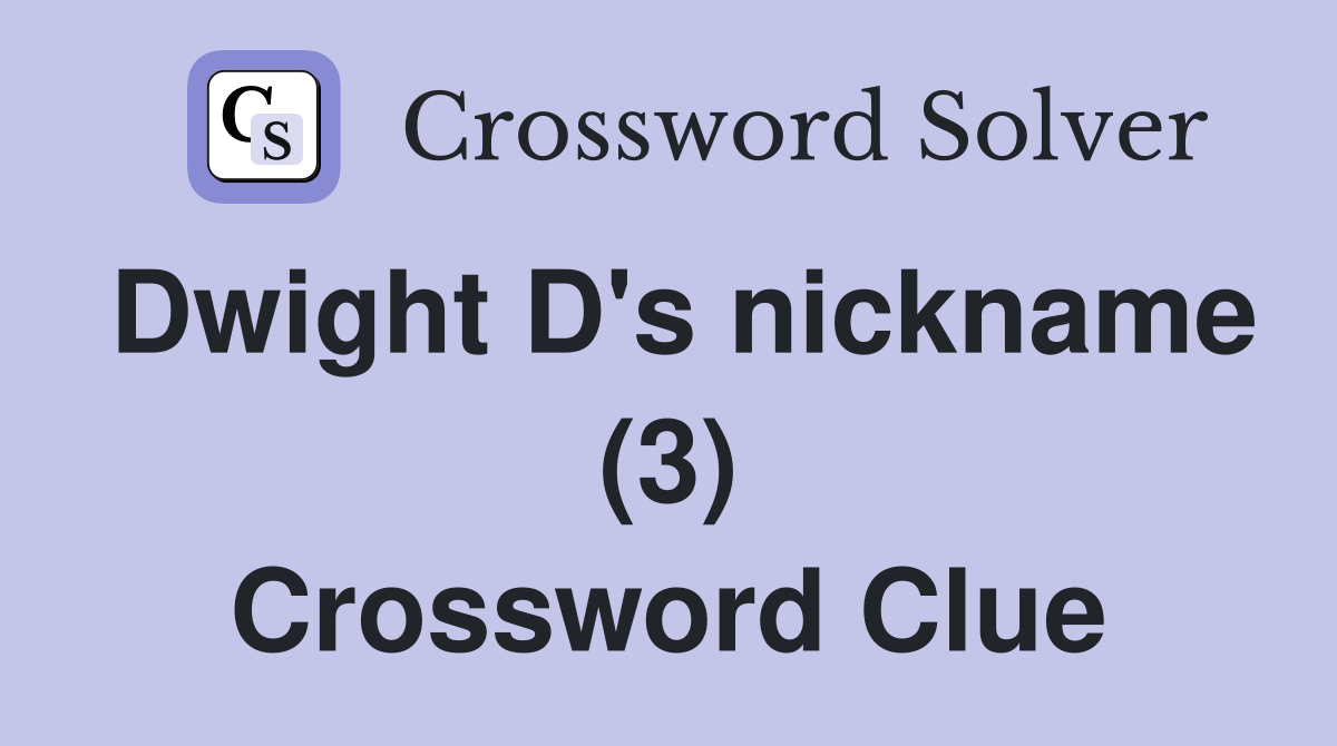 Dwight D's nickname (3) Crossword Clue
