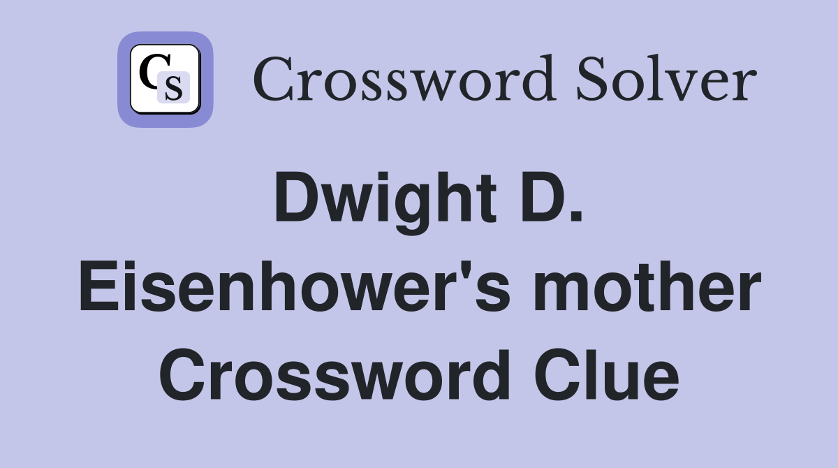 Dwight D. Eisenhower's mother Crossword Clue