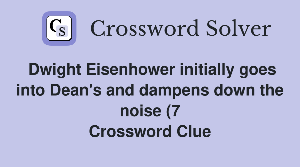 Dwight Eisenhower initially goes into Dean #39 s and dampens down the noise Dwight Eisenhower initially goes into Dean #39 s and dampens down the noise