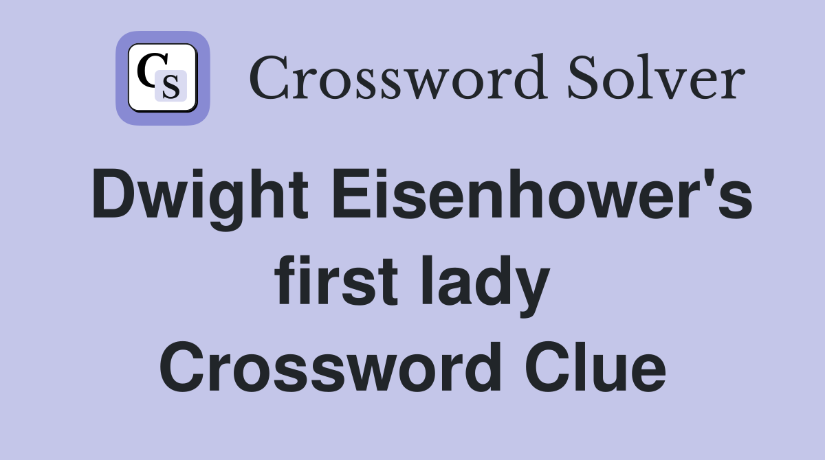 Dwight Eisenhower's first lady Crossword Clue