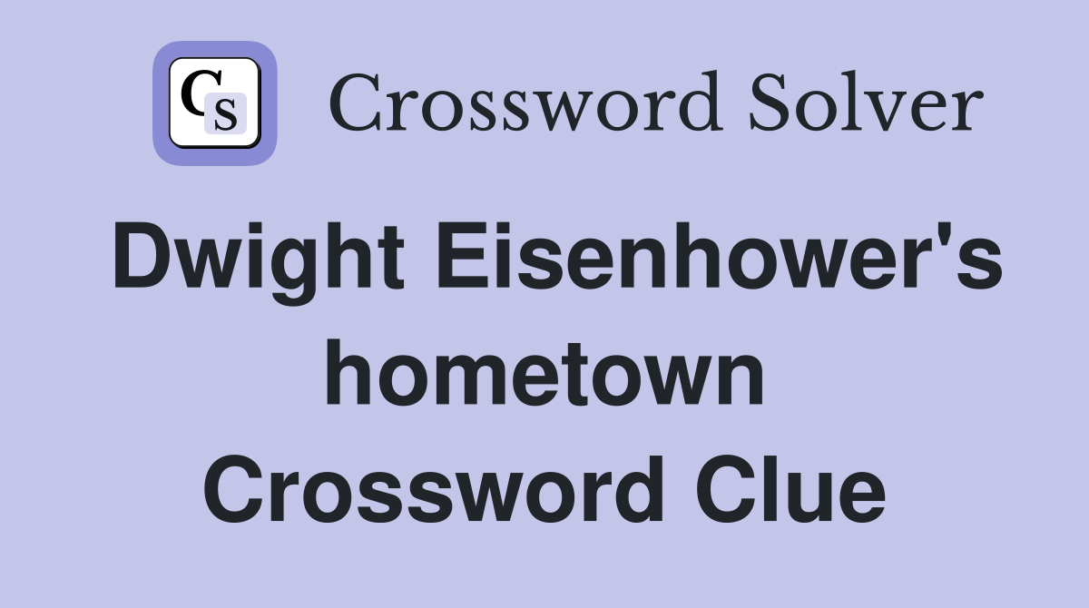 Dwight Eisenhower's hometown Crossword Clue