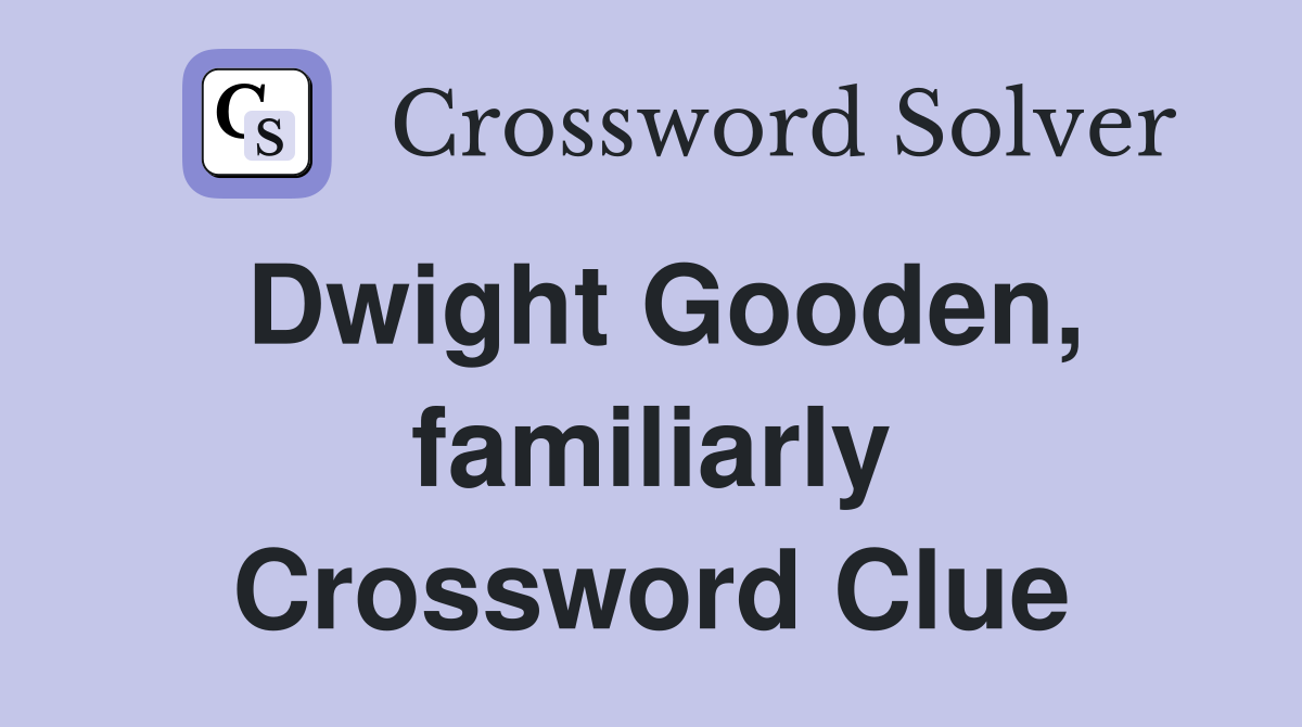 Dwight Gooden, familiarly Crossword Clue