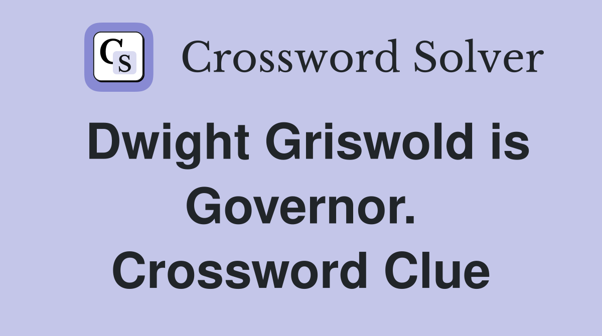 Dwight Griswold is Governor. Crossword Clue