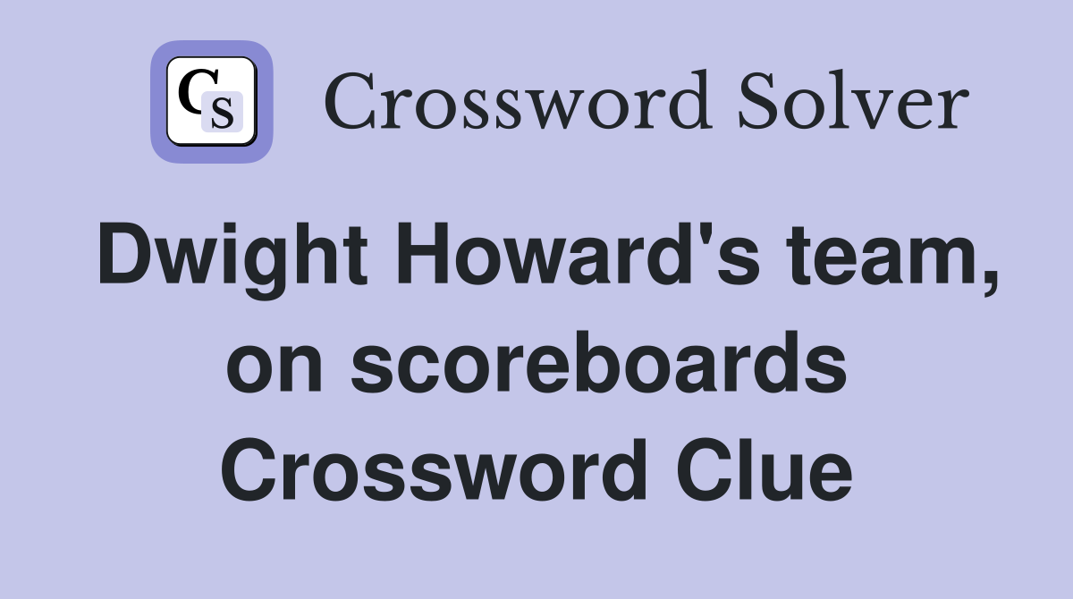 Dwight Howard's team, on scoreboards Crossword Clue
