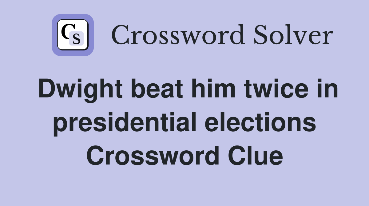 Dwight beat him twice in presidential elections Crossword Clue
