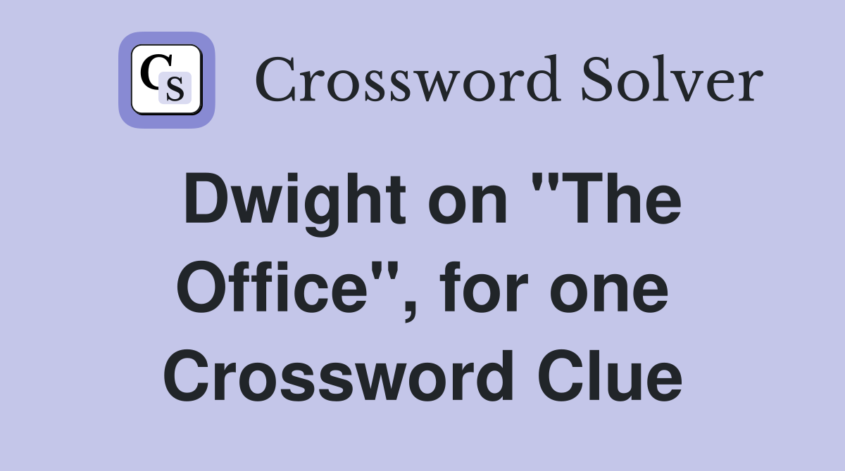 Dwight on "The Office", for one Crossword Clue