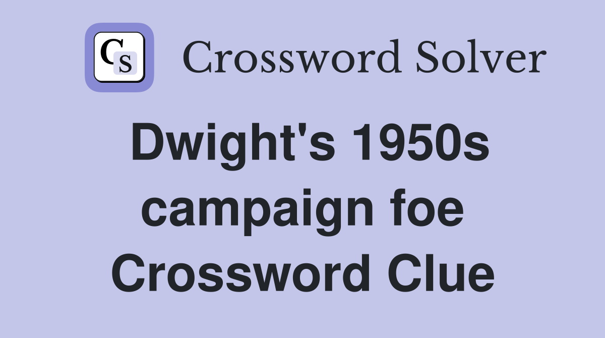 Dwight's 1950s campaign foe Crossword Clue