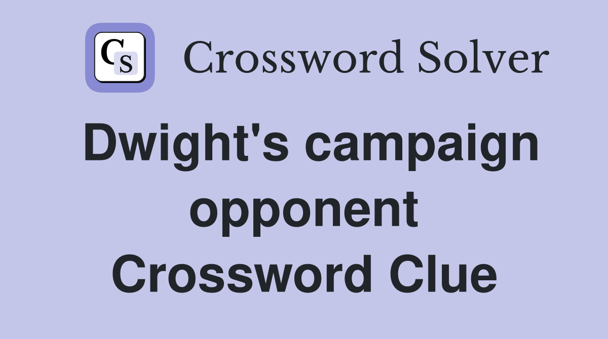 Dwight's campaign opponent Crossword Clue