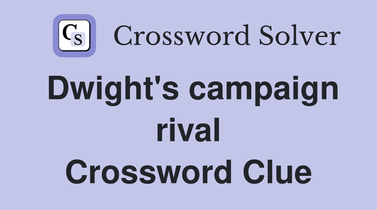 Dwight's campaign rival Crossword Clue