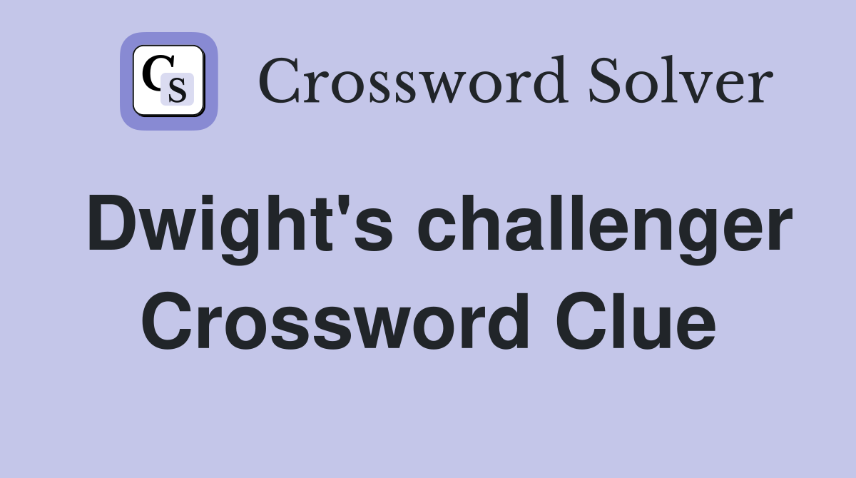 Dwight's challenger Crossword Clue