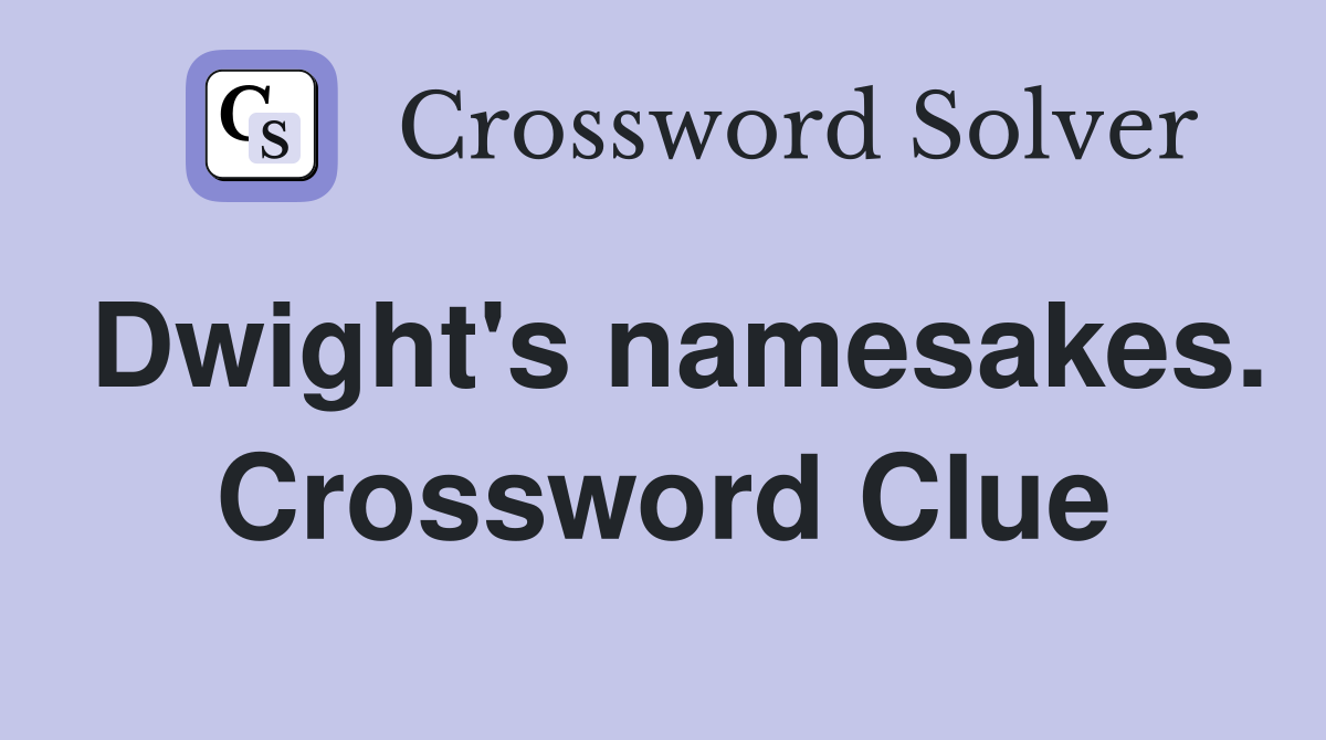 Dwight's namesakes. Crossword Clue