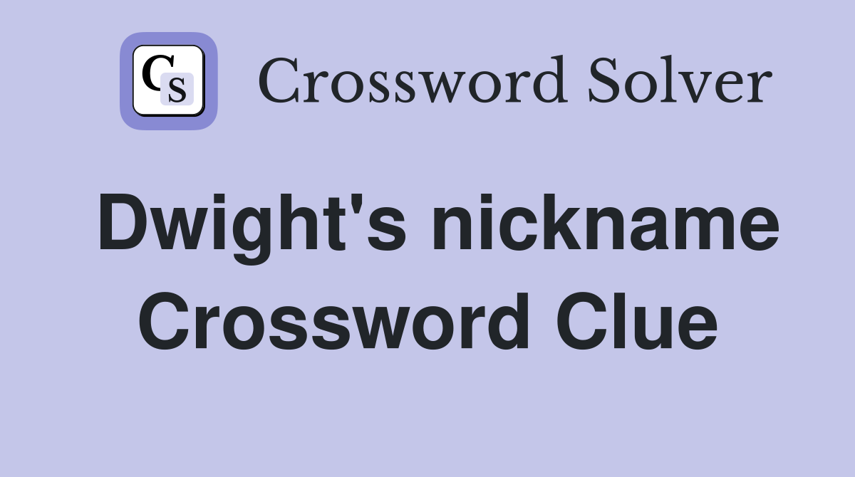 Dwight's nickname Crossword Clue