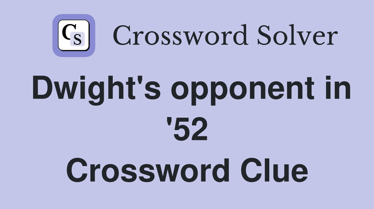 Dwight's opponent in '52 Crossword Clue