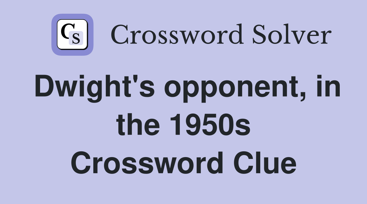 Dwight's opponent, in the 1950s Crossword Clue