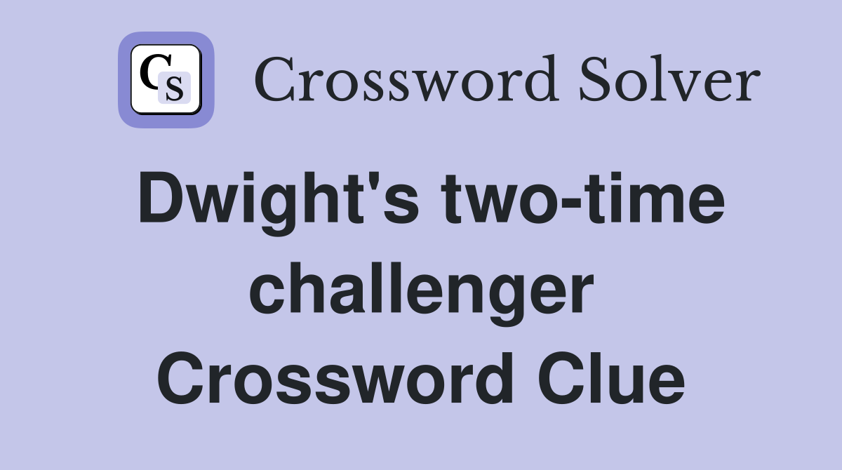 Dwight's two-time challenger Crossword Clue