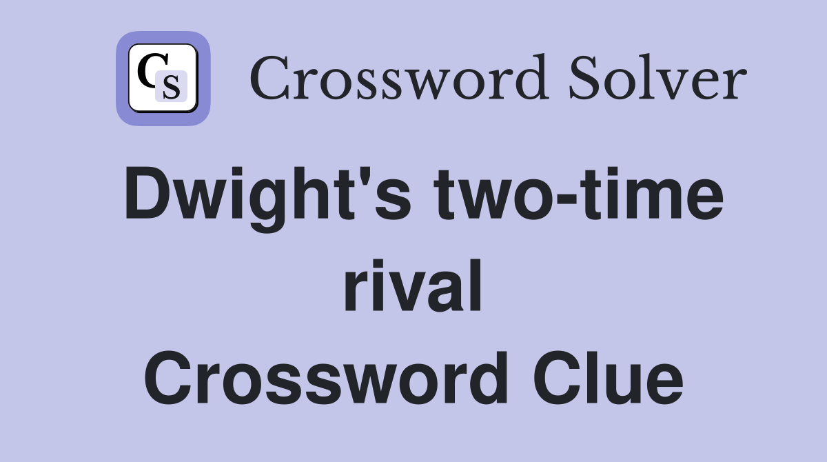 Dwight's two-time rival Crossword Clue