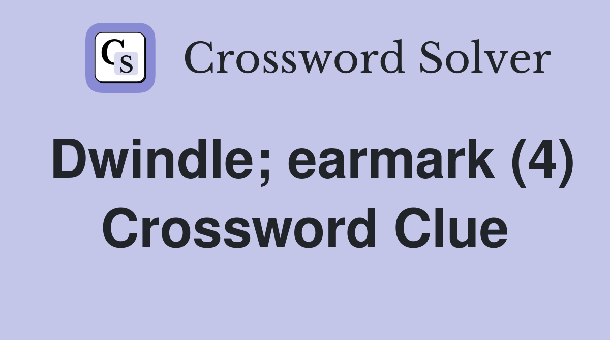 Dwindle; earmark (4) Crossword Clue