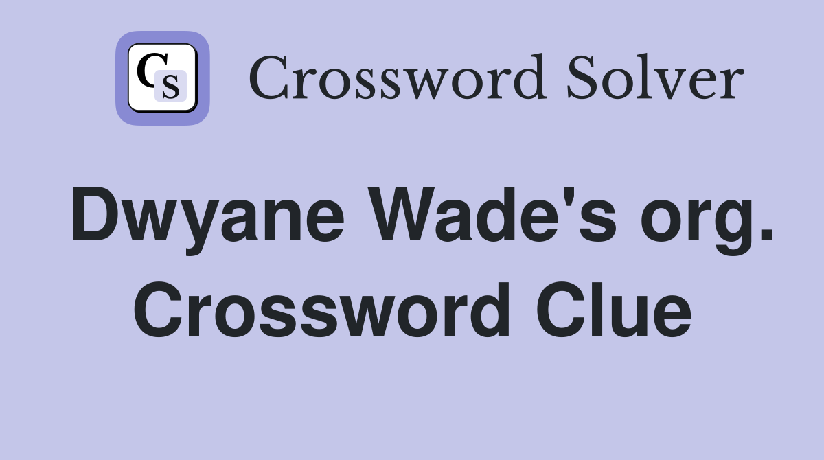 Dwyane Wade's org. Crossword Clue