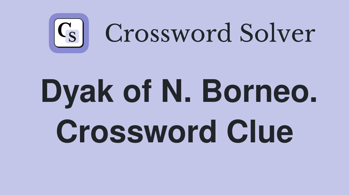 Dyak of N. Borneo. Crossword Clue