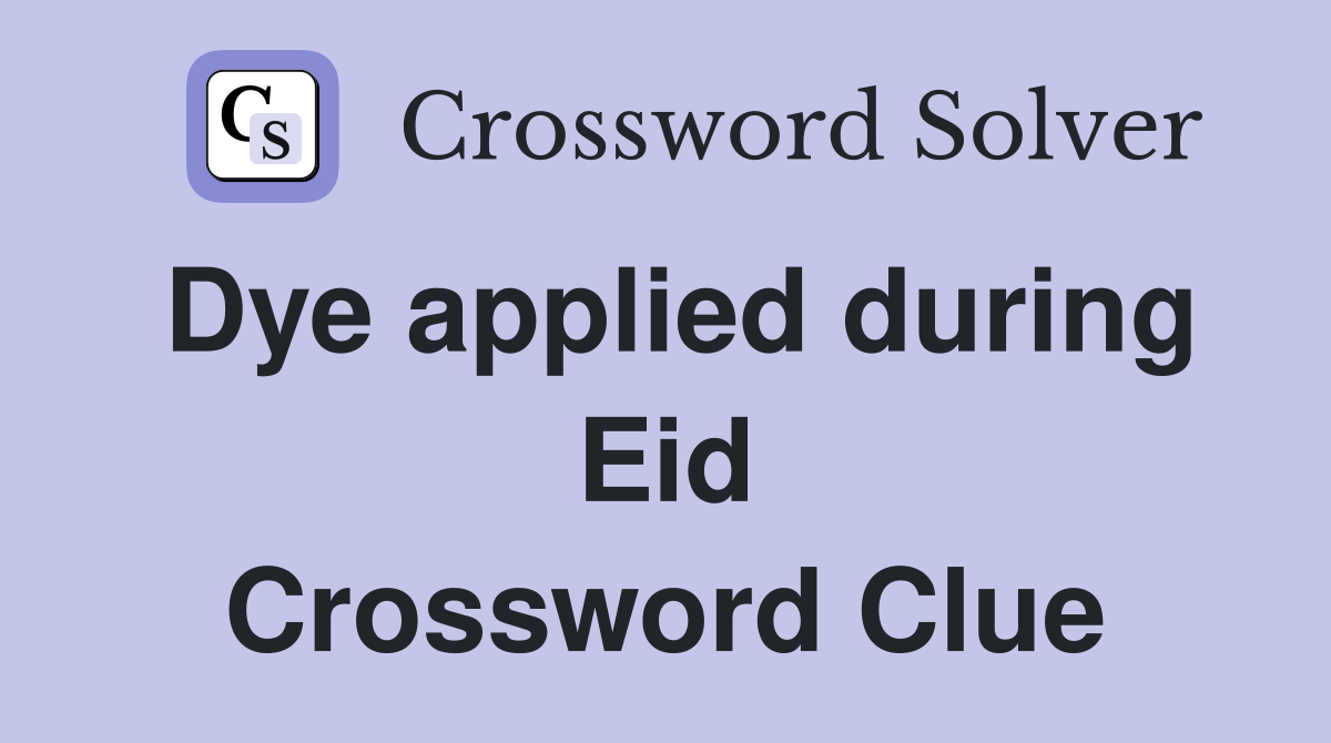 Dye applied during Eid Crossword Clue