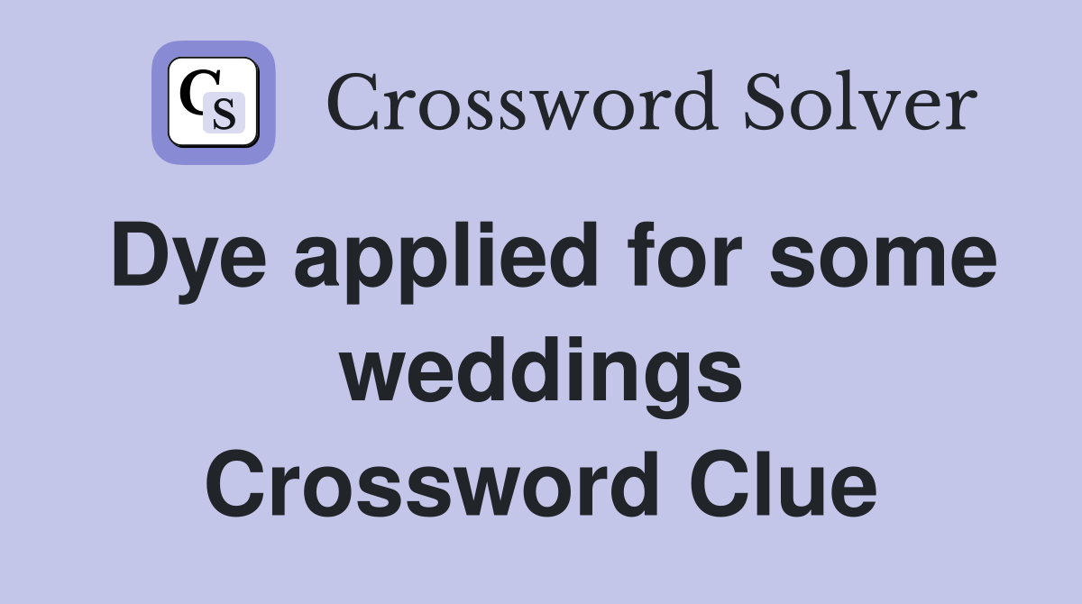 Dye applied for some weddings Crossword Clue