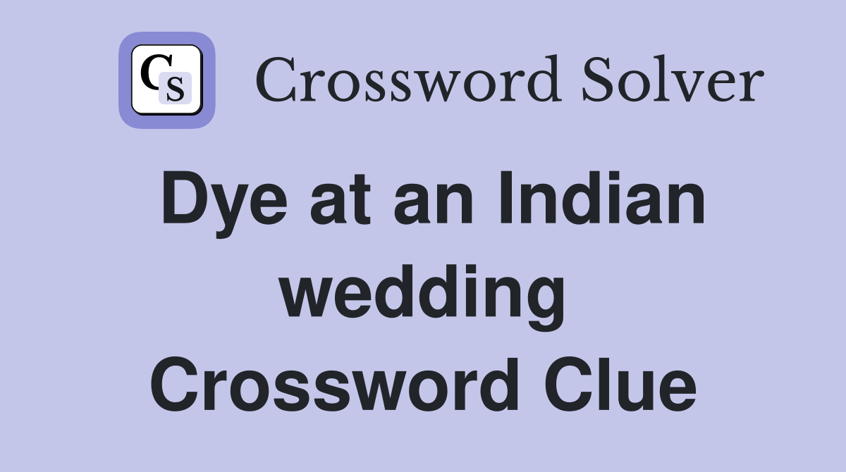 Dye at an Indian wedding Crossword Clue