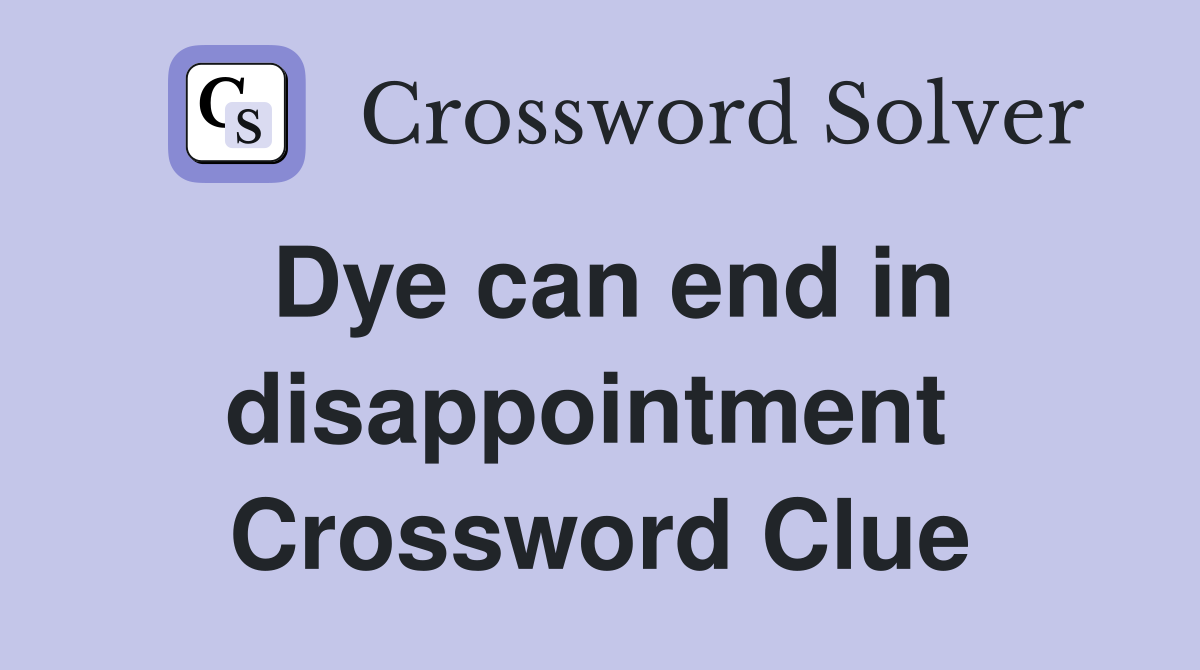 Dye can end in disappointment  Crossword Clue