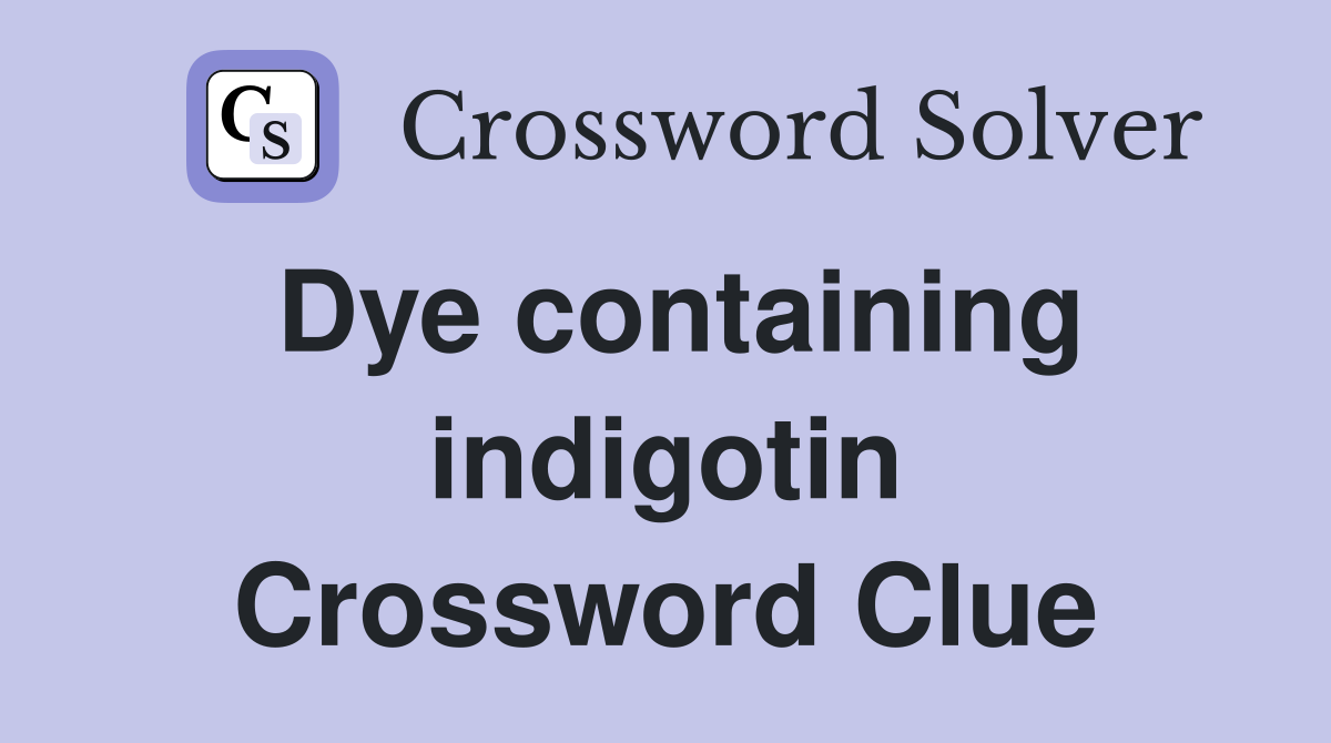Dye containing indigotin Crossword Clue