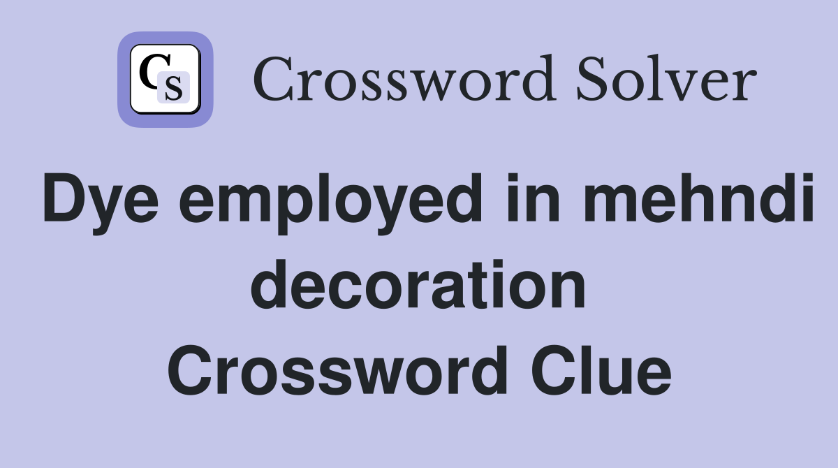 Dye employed in mehndi decoration Crossword Clue