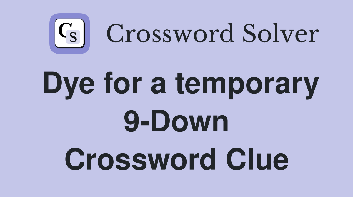 Dye for a temporary 9-Down Crossword Clue
