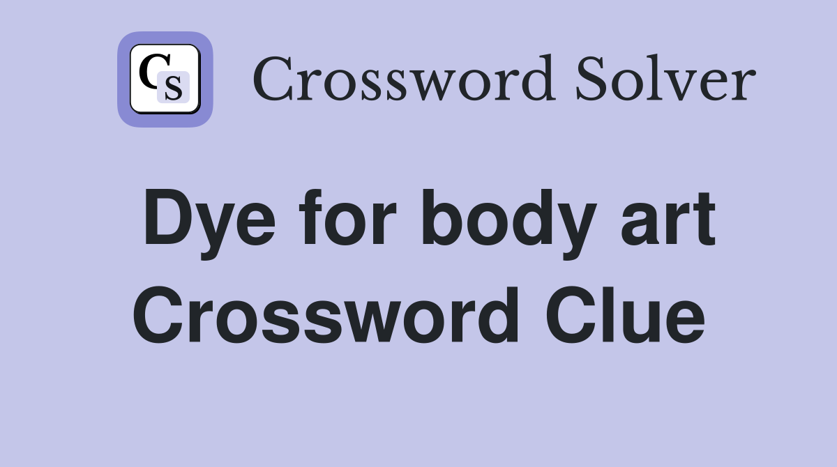 Dye for body art Crossword Clue