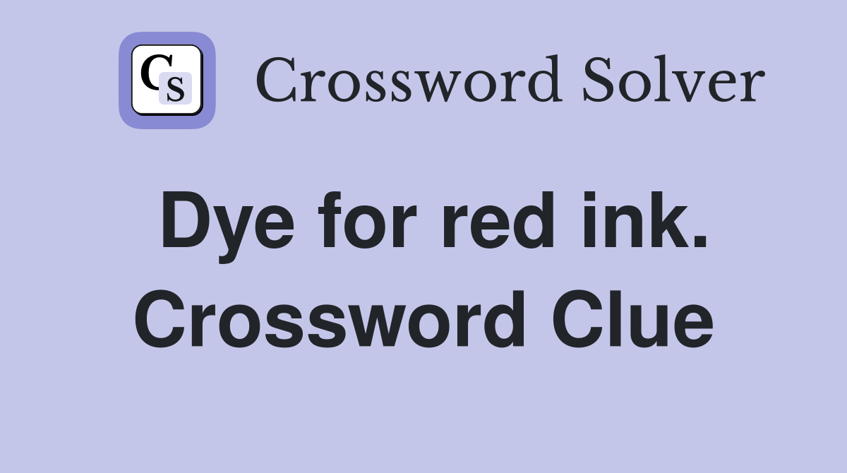 Dye for red ink. Crossword Clue