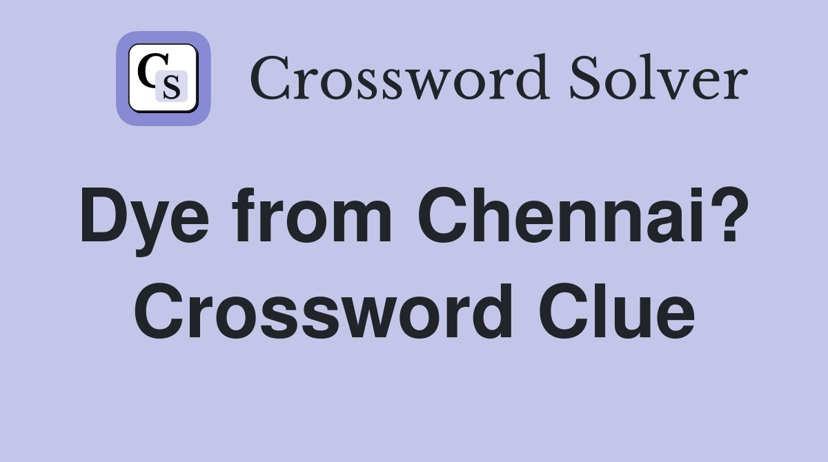 Dye from Chennai?  Crossword Clue