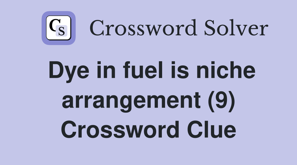 Dye in fuel is niche arrangement (9) Crossword Clue