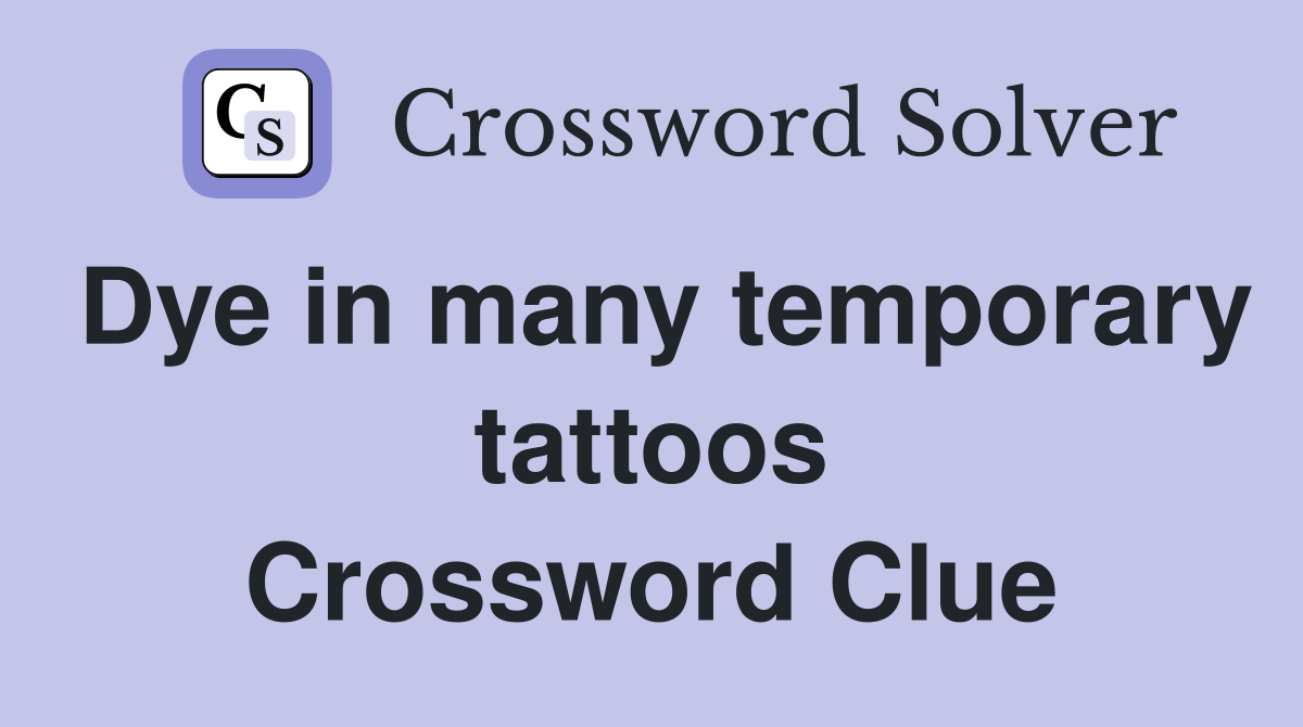 Dye in many temporary tattoos Crossword Clue