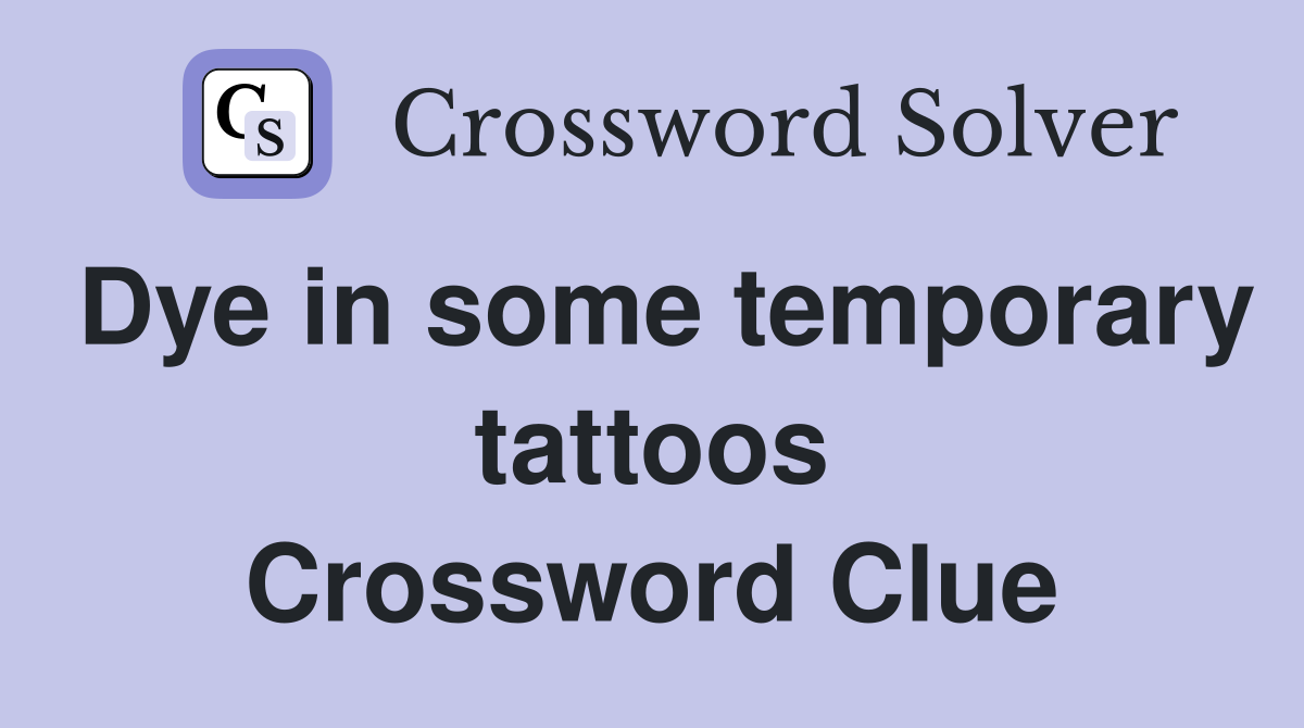 Dye in some temporary tattoos Crossword Clue