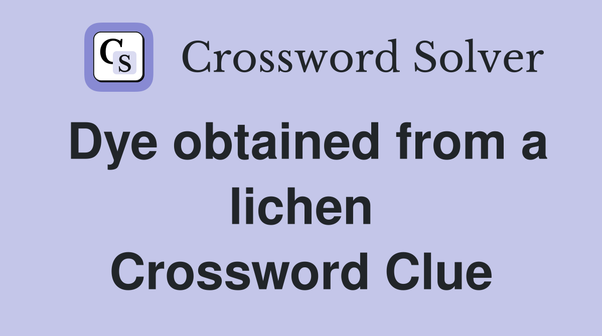 Dye obtained from a lichen Crossword Clue