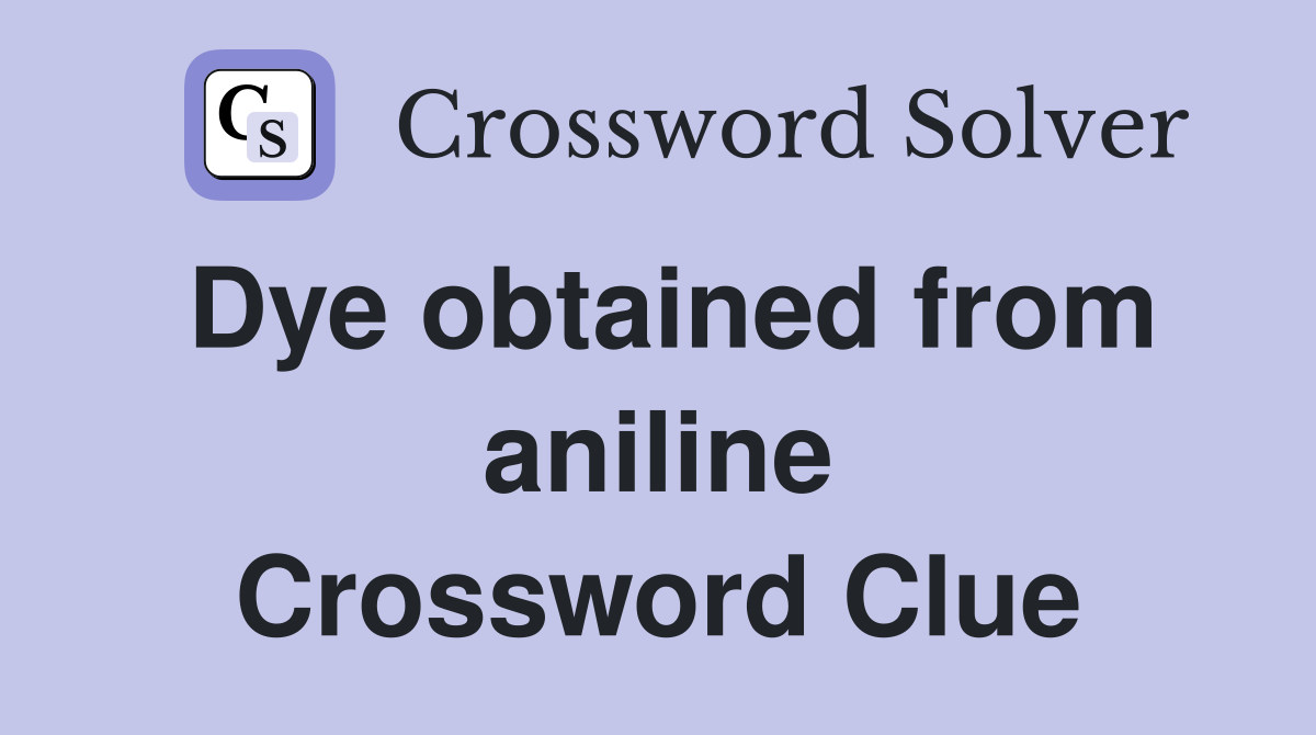 Dye obtained from aniline Crossword Clue