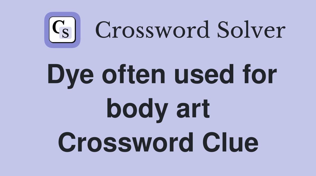 Dye often used for body art Crossword Clue
