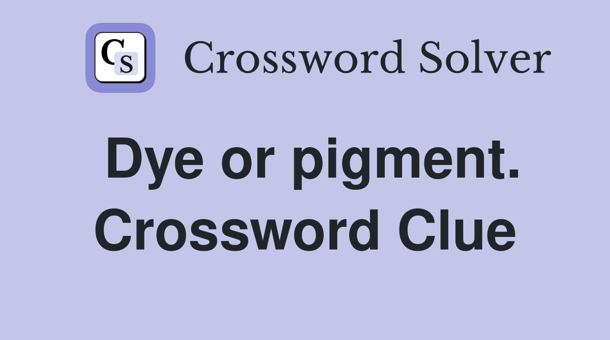 Dye or pigment. Crossword Clue